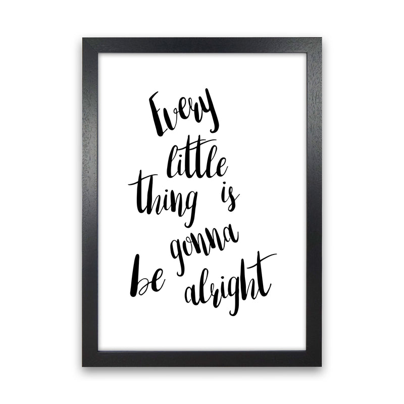 Every Little Thing Is Gonna Be Alright Framed Typography Wall Art Print Black Grain