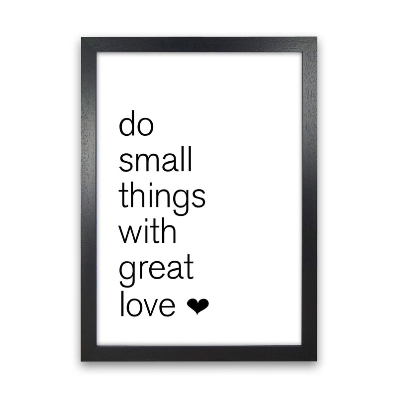 Do Small Things With Great Love Framed Typography Wall Art Print Black Grain