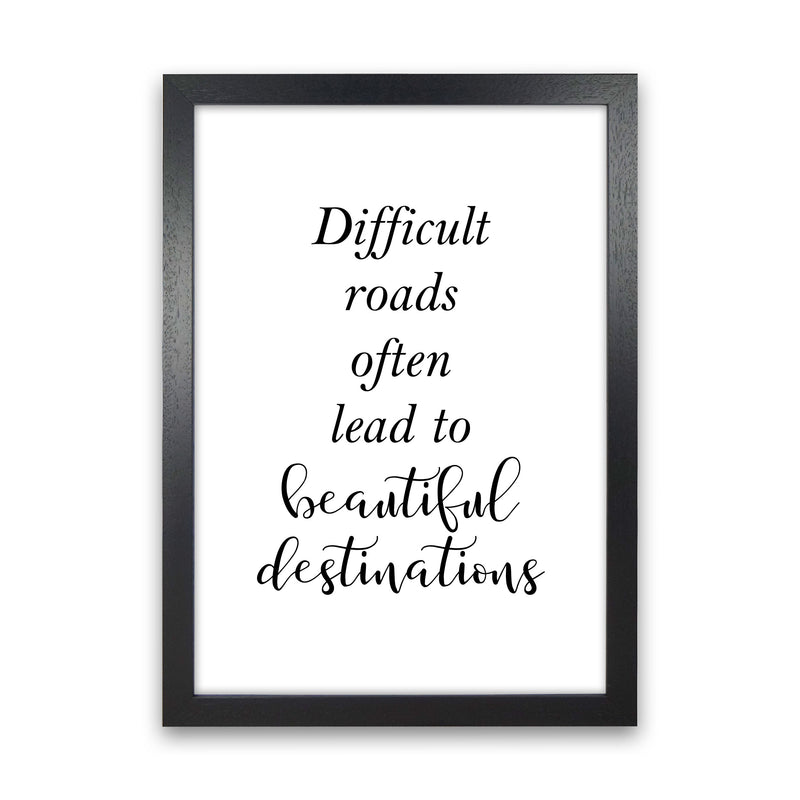 Difficult Roads Lead To Beautiful Destinations Framed Typography Wall Art Print Black Grain