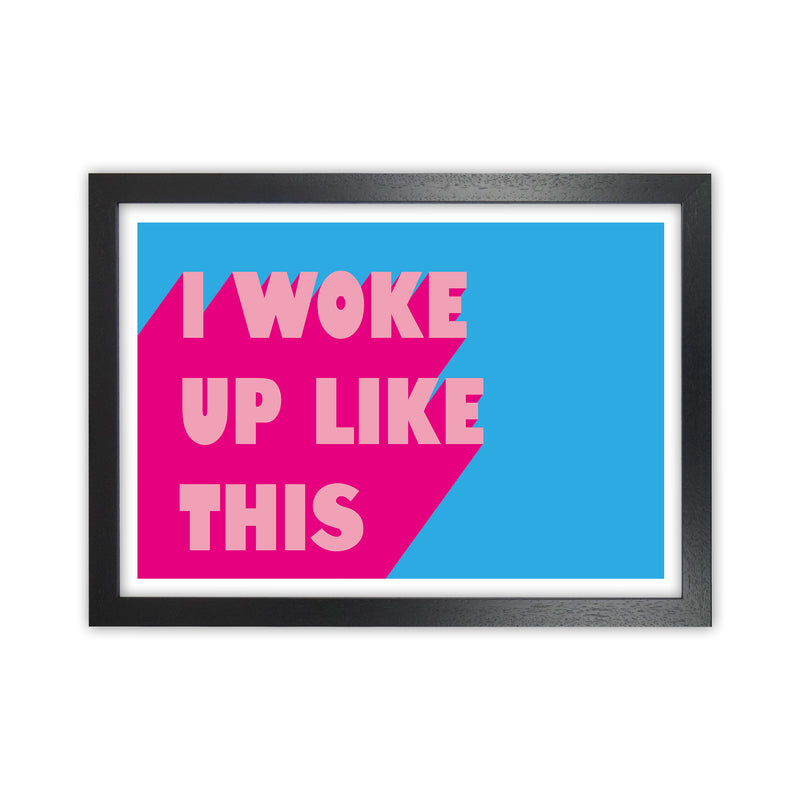 I Woke Up Like This Neon Funk  Art Print by Pixy Paper Black Grain