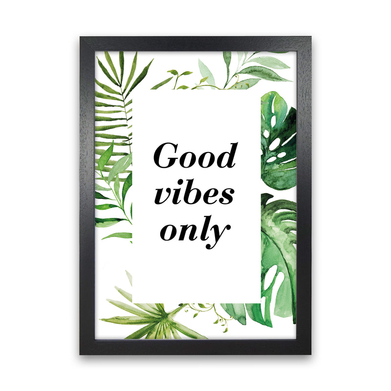 Good Vibes Only Exotic  Art Print by Pixy Paper Black Grain