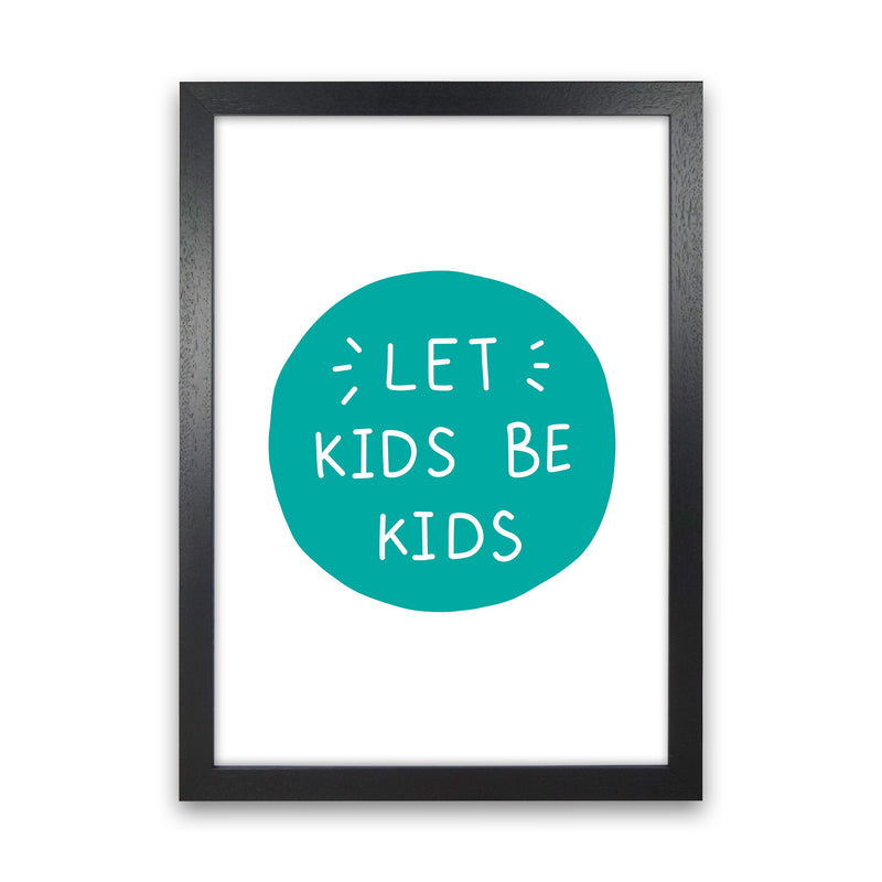 Let Kids Be Kids Teal Super Scandi  Art Print by Pixy Paper Black Grain