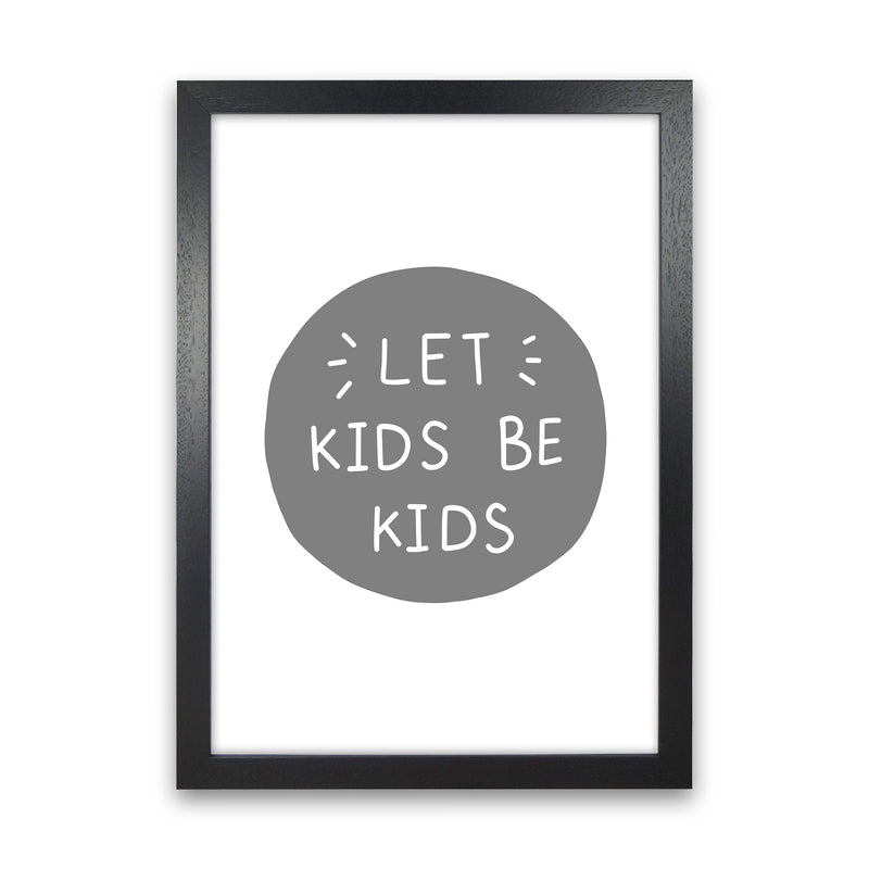 Let Kids Be Kids Super Scandi Grey  Art Print by Pixy Paper Black Grain