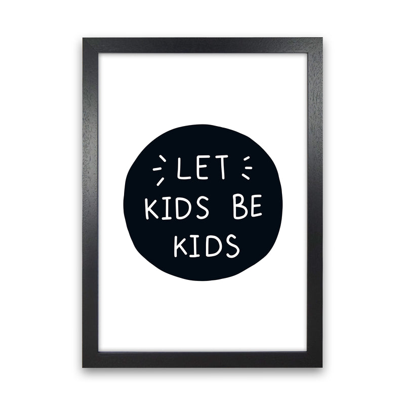 Let Kids Be Kids Super Scandi  Art Print by Pixy Paper Black Grain