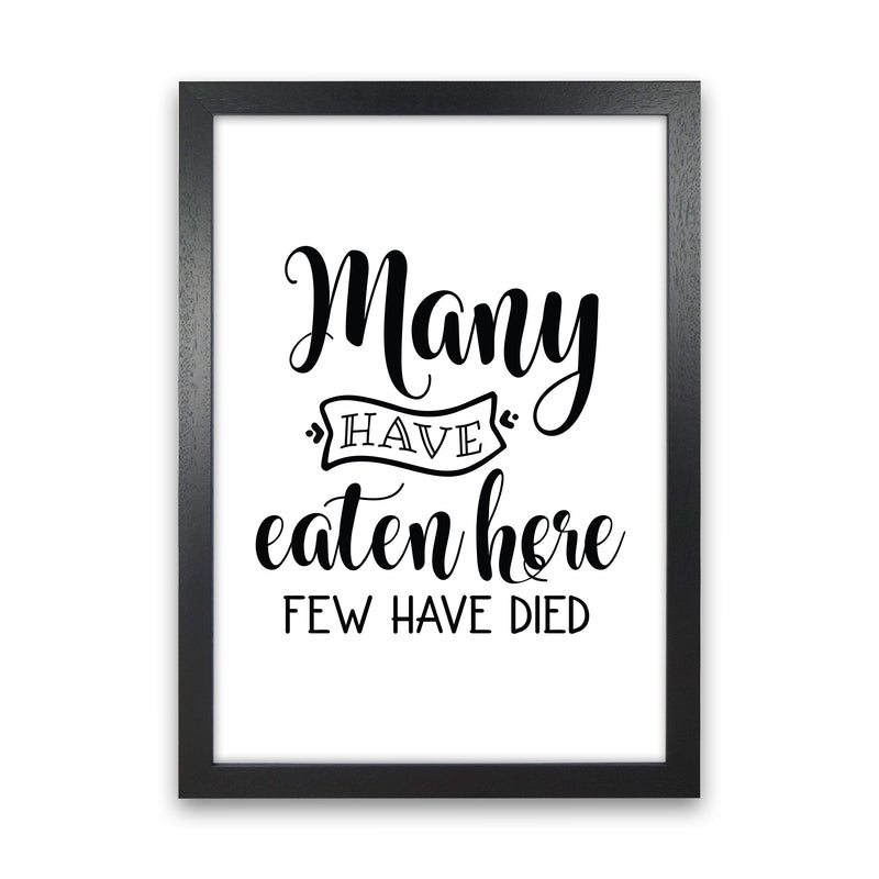 Many Have Eaten Here Few Have Died  Art Print by Pixy Paper Black Grain