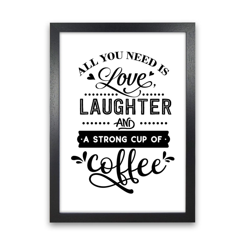 All You Need Is Love And Coffee  Art Print by Pixy Paper Black Grain