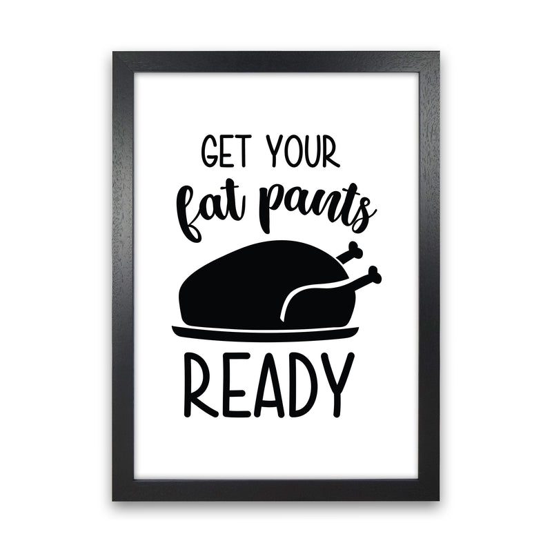 Get Your Fat Pants Ready  Art Print by Pixy Paper Black Grain