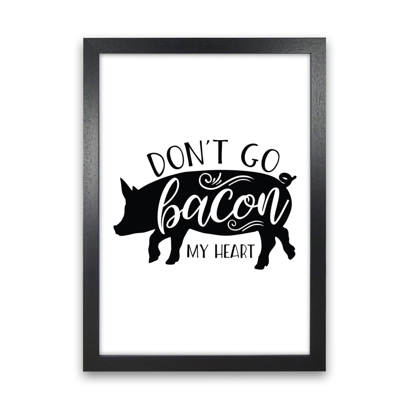 Don'T Go Bacon My Heart  Art Print by Pixy Paper Black Grain