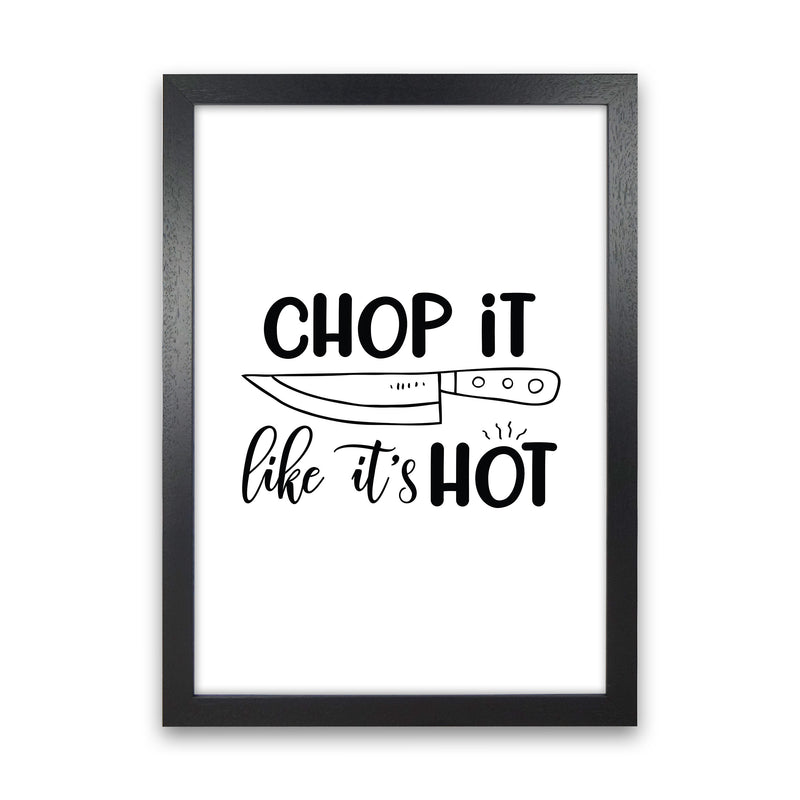 Chop It Like It'S Hot  Art Print by Pixy Paper Black Grain