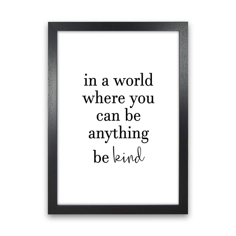 In A World Where You Can Be Anything  Art Print by Pixy Paper Black Grain
