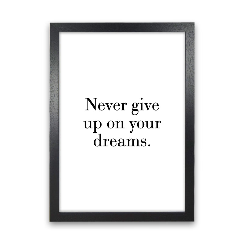 Never Give Up On Your Dreams  Art Print by Pixy Paper Black Grain