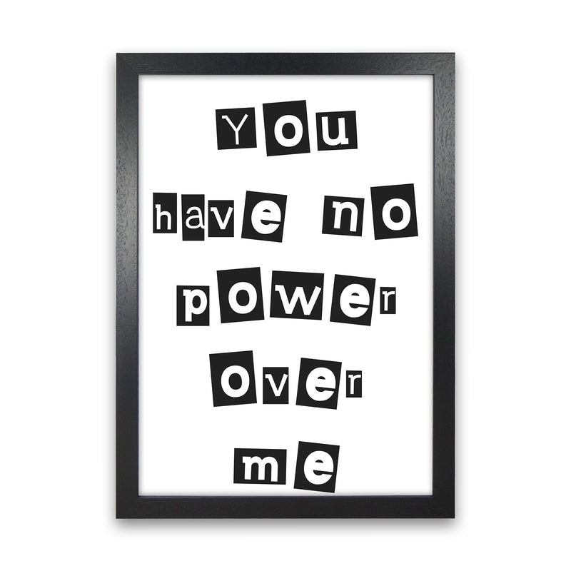 You Have No Power Over Me  Art Print by Pixy Paper Black Grain