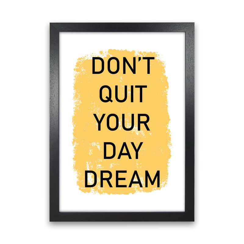 Don'T Quit Your Day Dream  Art Print by Pixy Paper Black Grain
