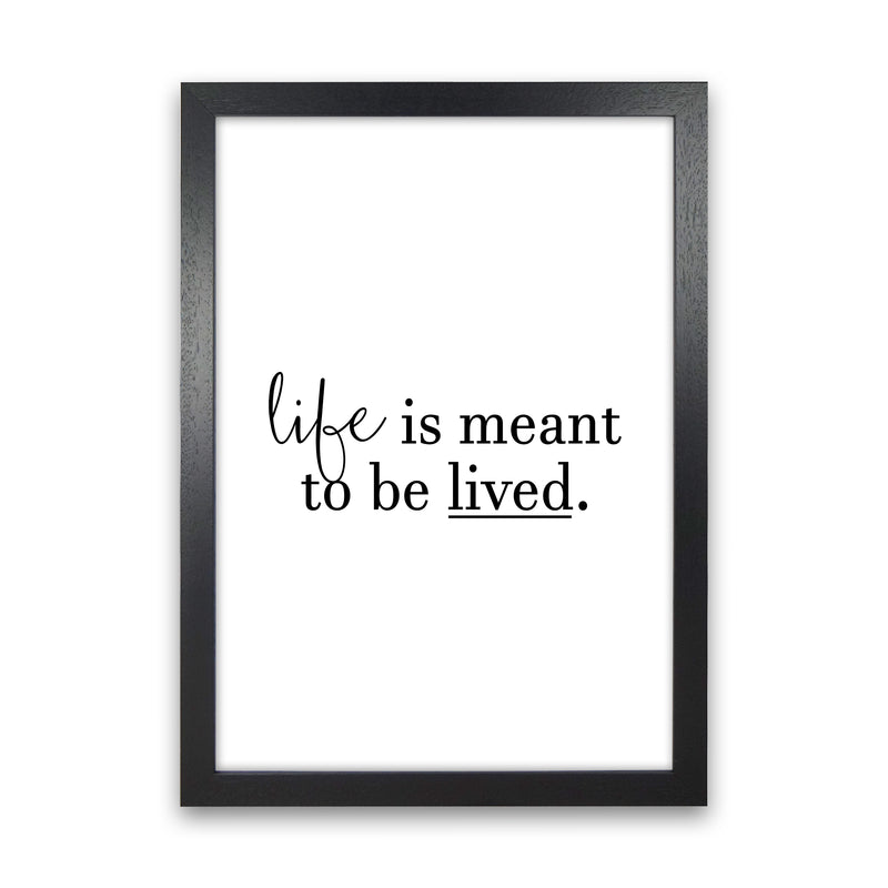 Life Is Meant To Be Lived  Art Print by Pixy Paper Black Grain