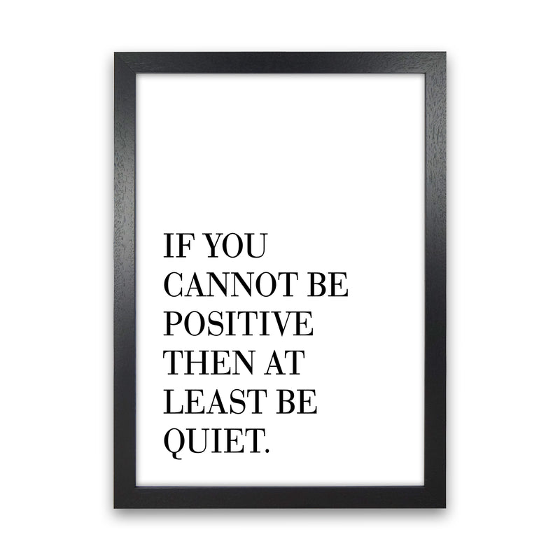 If You Cannot Be Positive  Art Print by Pixy Paper Black Grain
