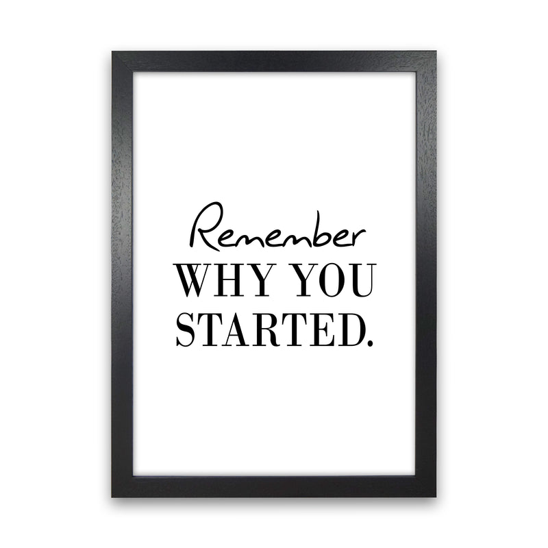 Remember Why You Started  Art Print by Pixy Paper Black Grain