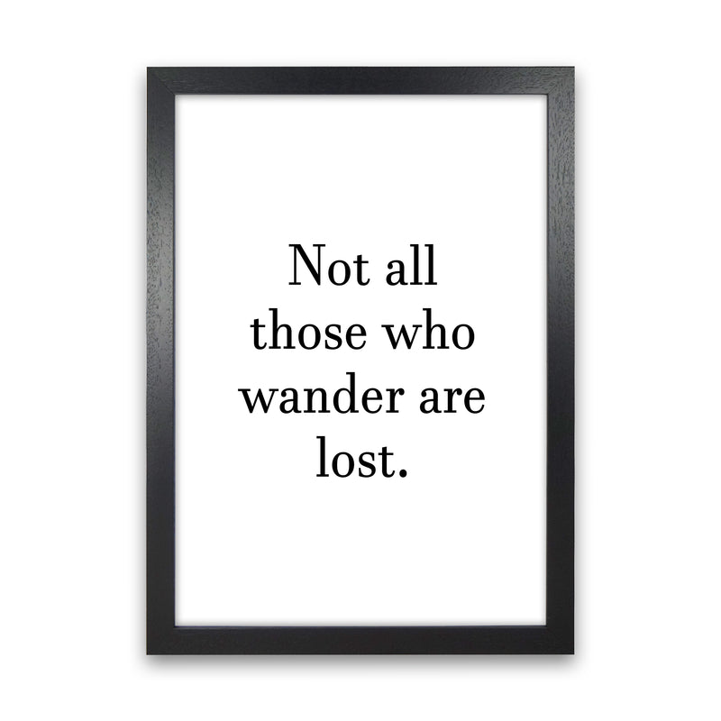 Not All Those Who Wander  Art Print by Pixy Paper Black Grain