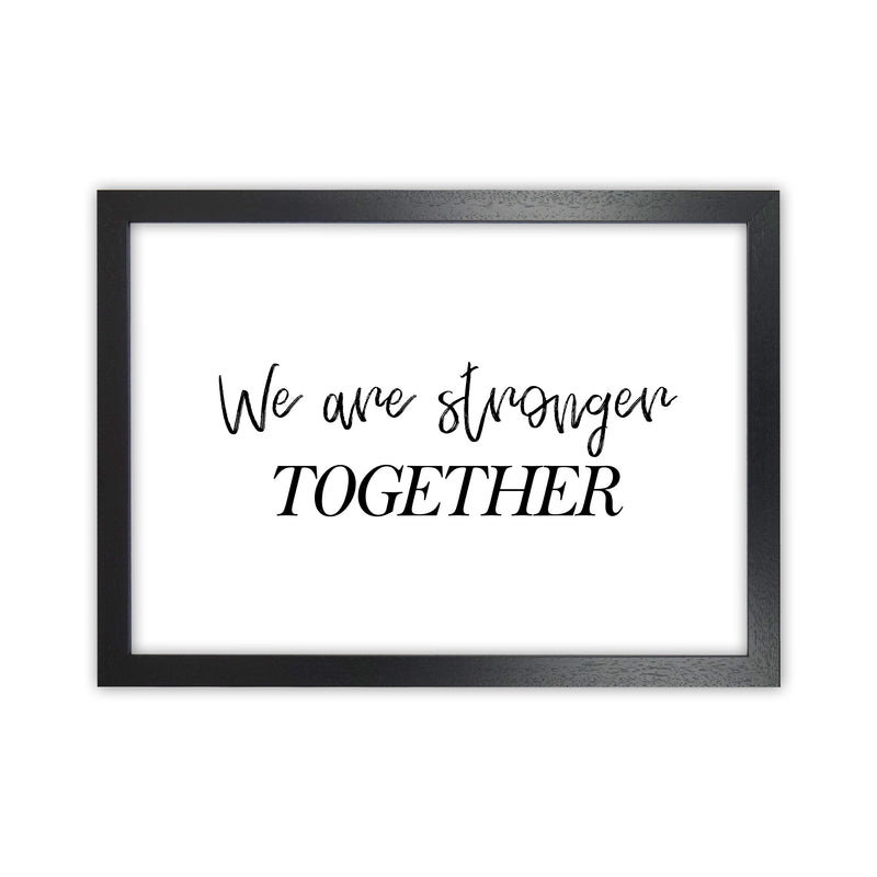 We Are Stronger Together  Art Print by Pixy Paper Black Grain