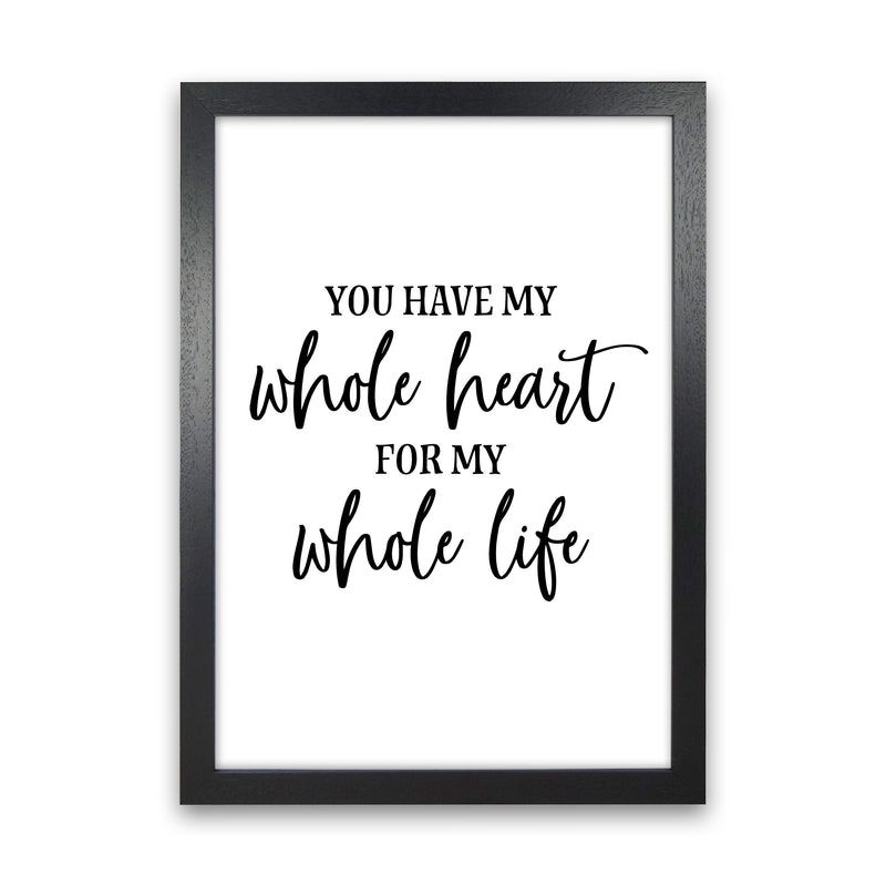 You Have My Whole Heart  Art Print by Pixy Paper Black Grain