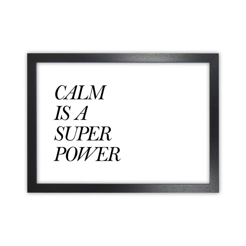 Calm Is A Super Power  Art Print by Pixy Paper Black Grain