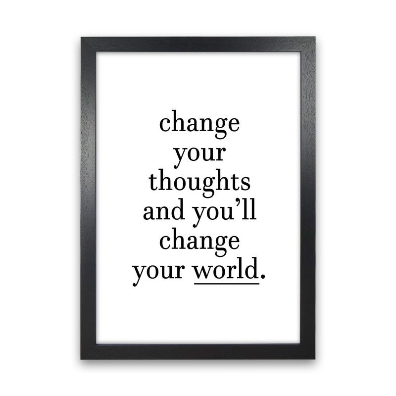 Change Your Thoughts  Art Print by Pixy Paper Black Grain