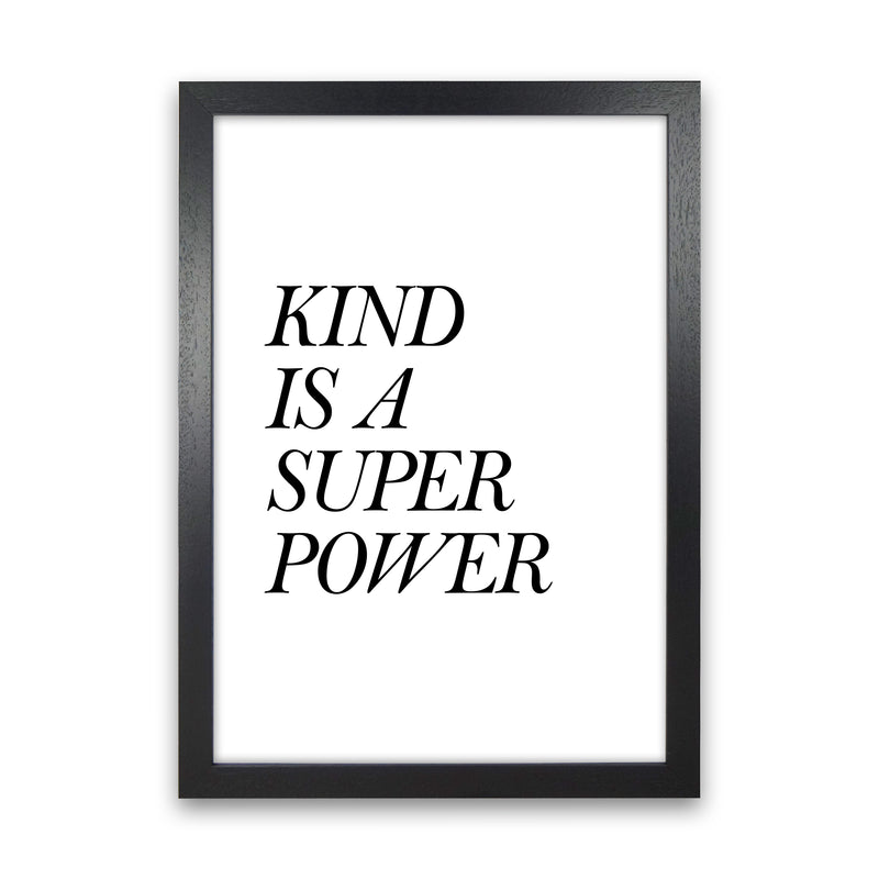 Kind Is A Super Power  Art Print by Pixy Paper Black Grain