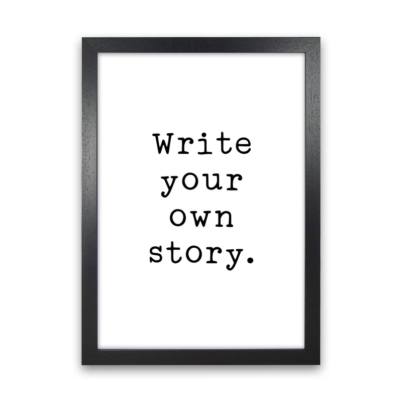 Write Your Own Story  Art Print by Pixy Paper Black Grain