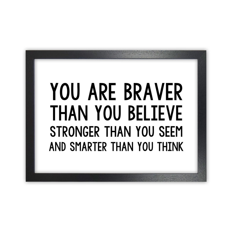 You Are Braver Bold  Art Print by Pixy Paper Black Grain