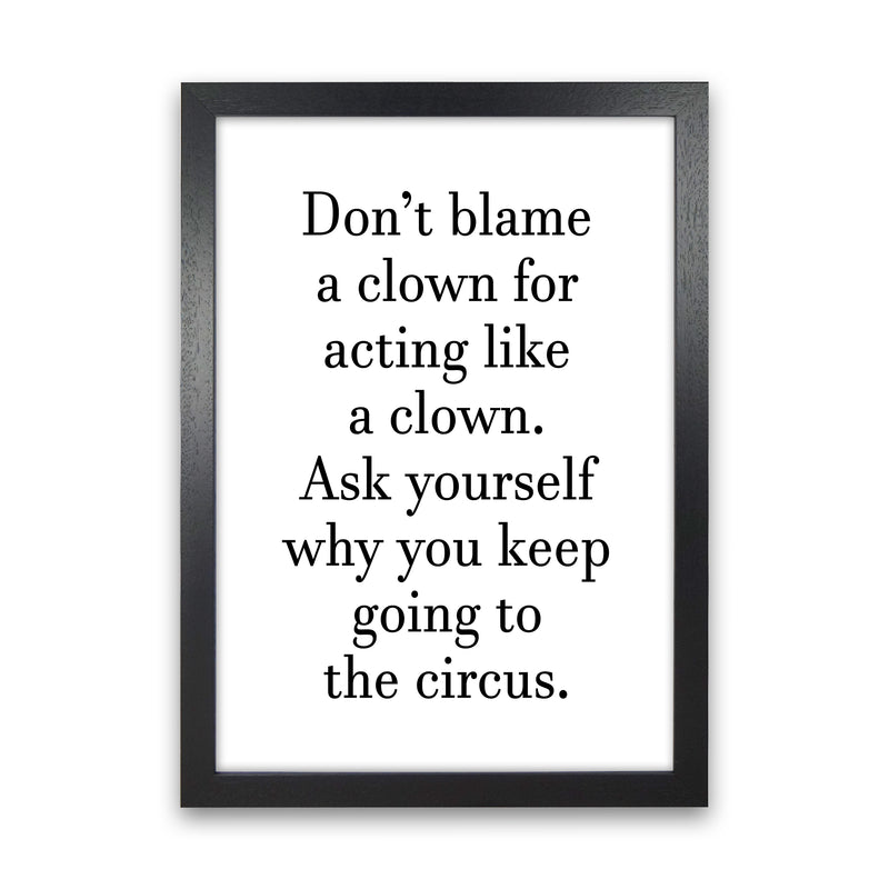 Don'T Blame A Clown  Art Print by Pixy Paper Black Grain