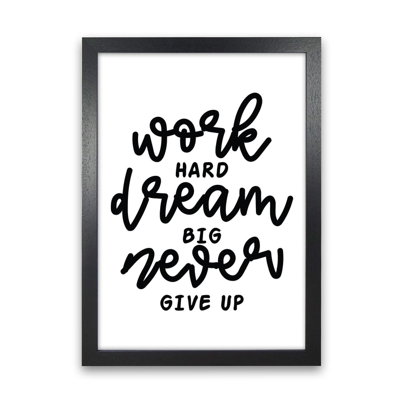 Work Hard Dream Big  Art Print by Pixy Paper Black Grain