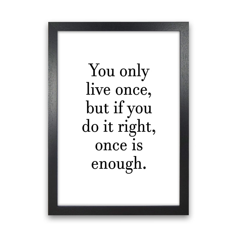 You Only Live Once  Art Print by Pixy Paper Black Grain