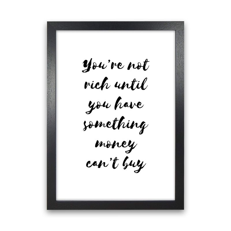 You'Re Not Rich  Art Print by Pixy Paper Black Grain