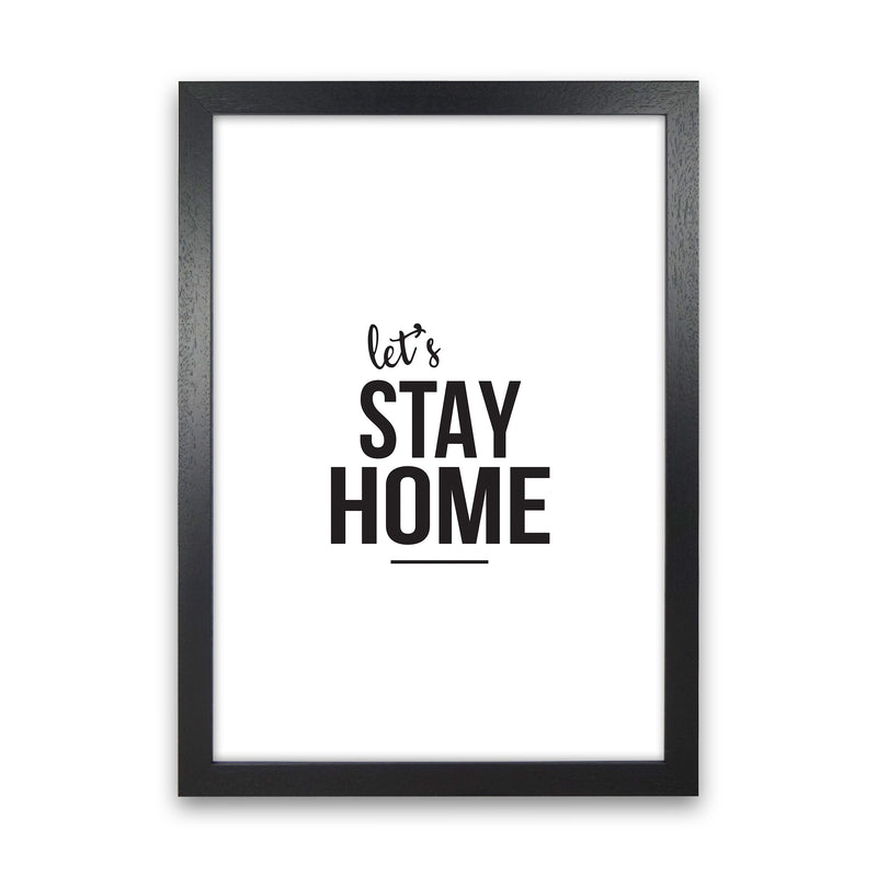 Let'S Stay Home  Art Print by Pixy Paper Black Grain