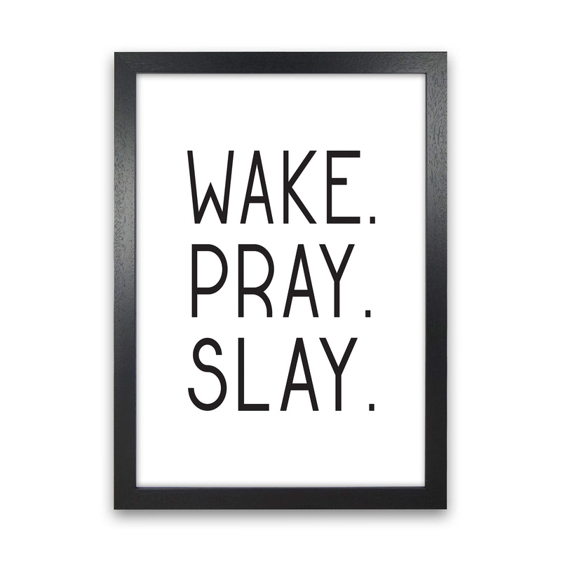 Wake Pray Slay  Art Print by Pixy Paper Black Grain