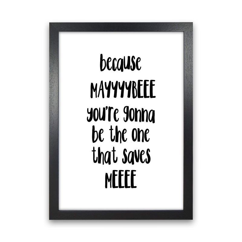 Because Maybe  Art Print by Pixy Paper Black Grain