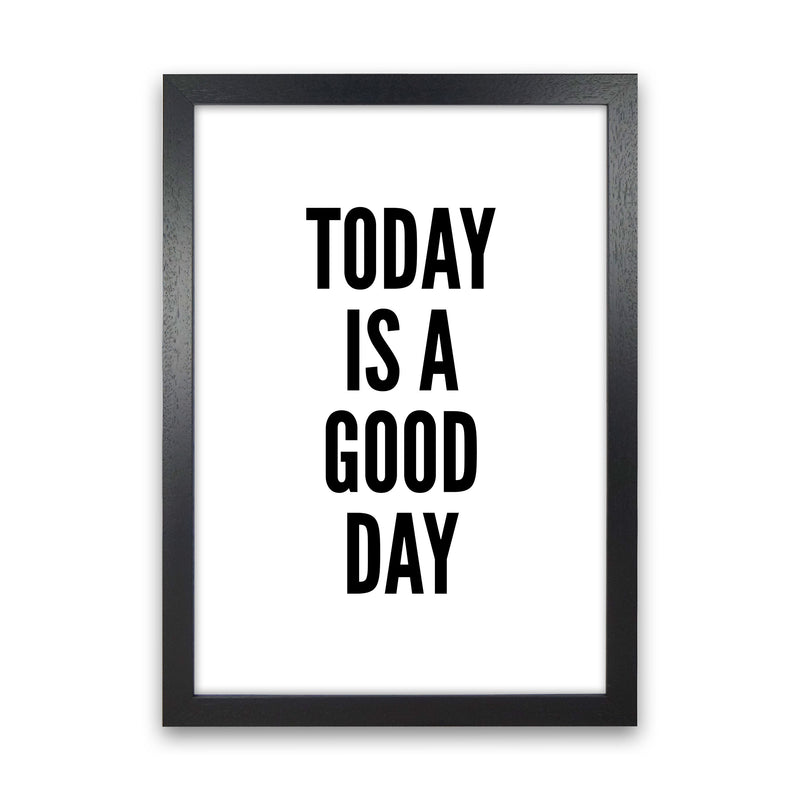 Today Is A Good Day Art Print by Pixy Paper Black Grain