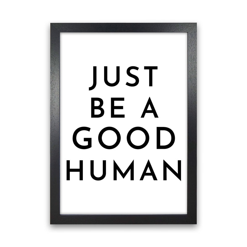 Just Be a Good Human Art Print by Pixy Paper Black Grain