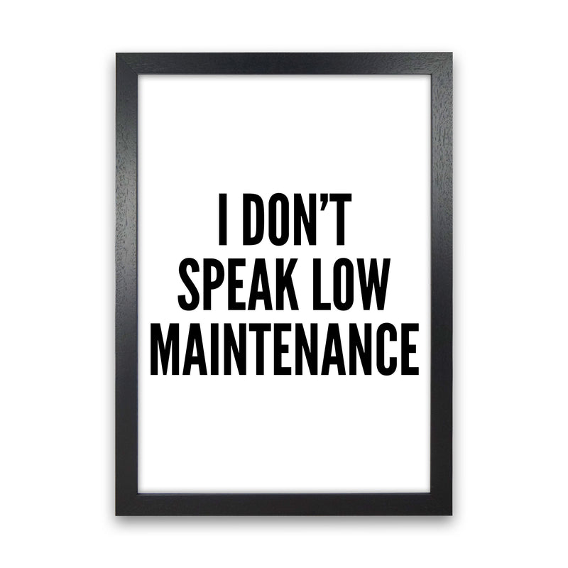 I Don't Speak Low Maintenance Art Print by Pixy Paper Black Grain