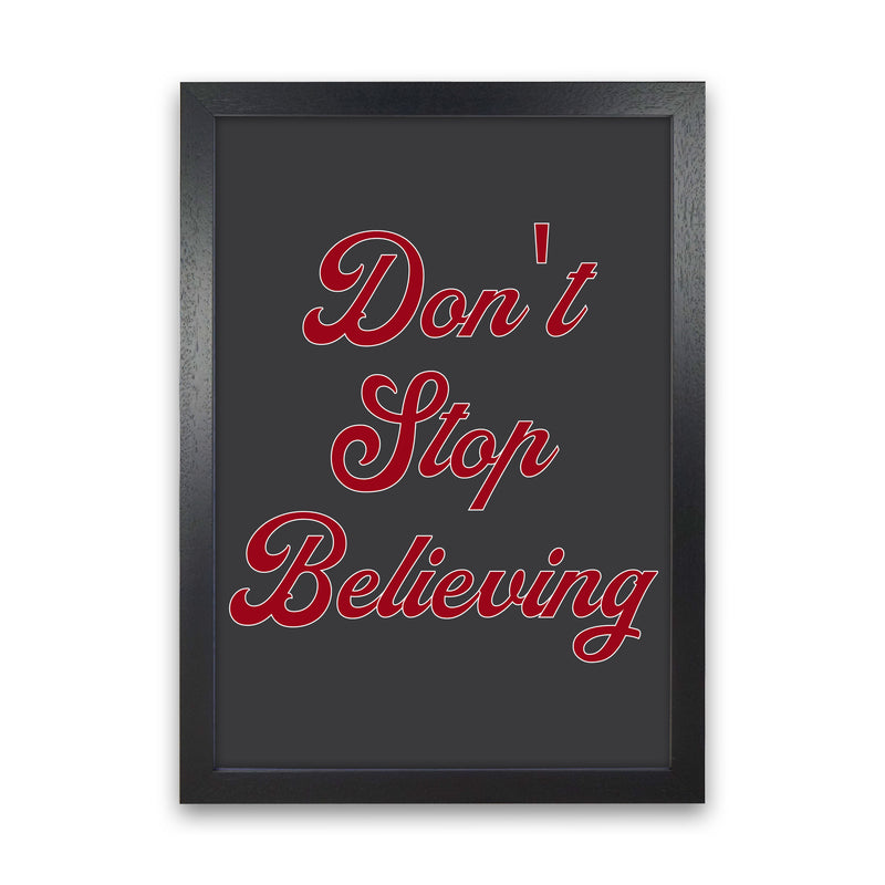 Don't Stop Believing Art Print by Pixy Paper Black Grain