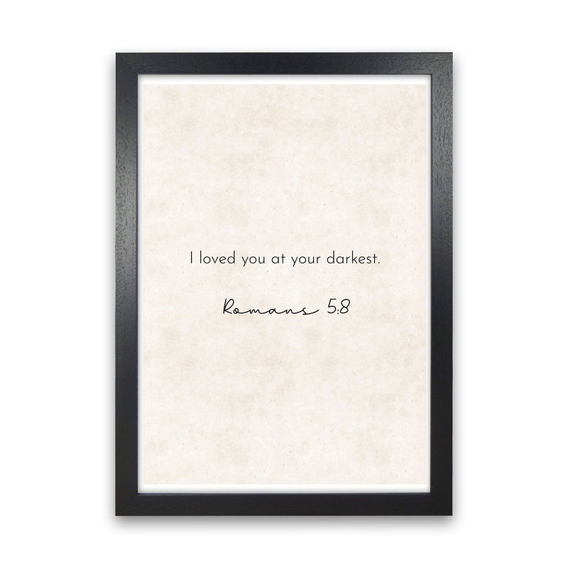 I Loved You At Your Darkest - Romans Art Print by Pixy Paper Black Grain