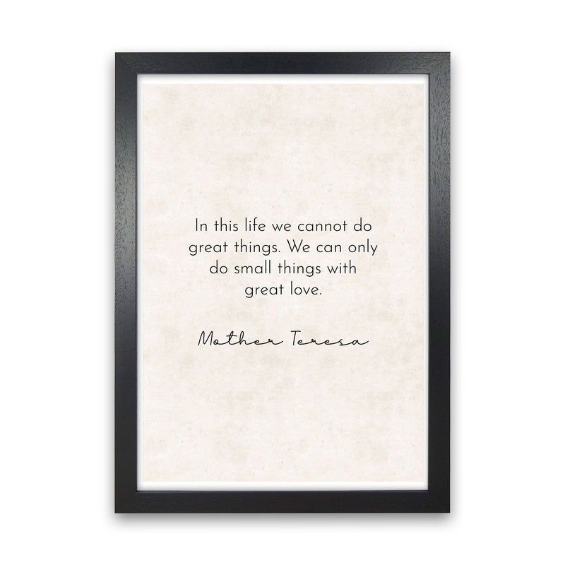 Do Small Things With Great Love -Mother Teresa Art Print by Pixy Paper Black Grain