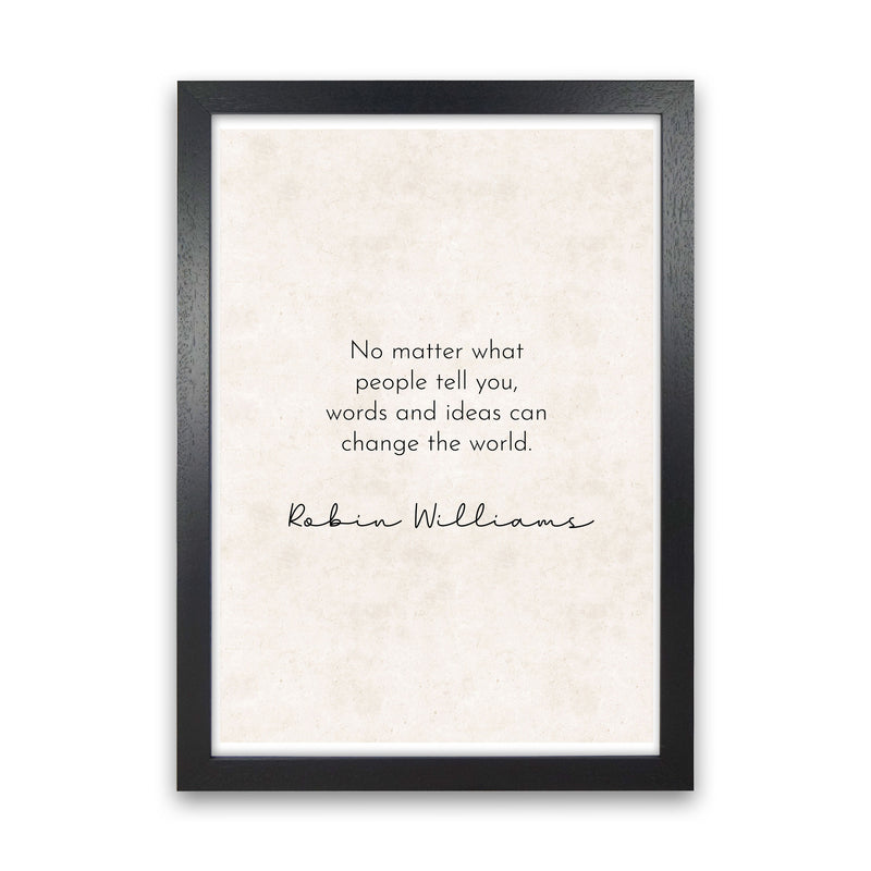 Change The World - Robin Williams Art Print by Pixy Paper Black Grain