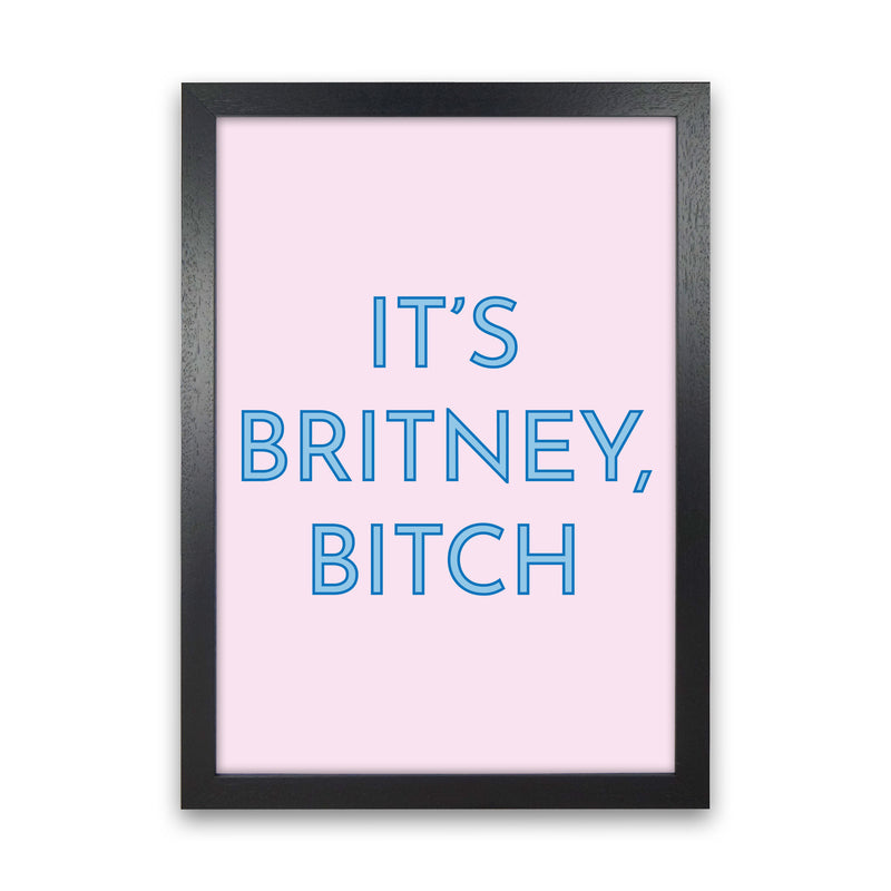 It's Britney Art Print by Pixy Paper Black Grain