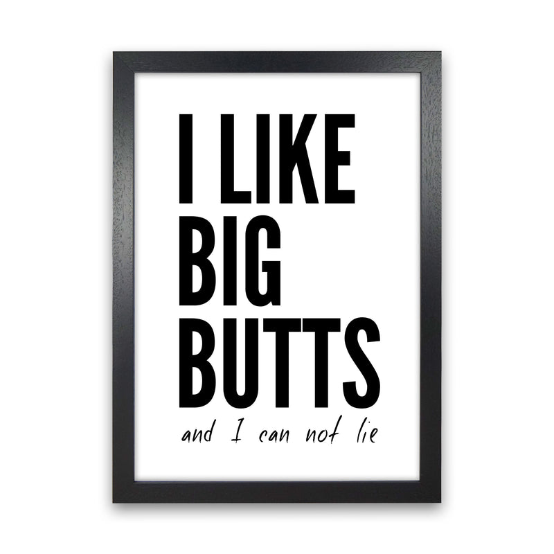 I Like Big Butts Art Print by Pixy Paper Black Grain