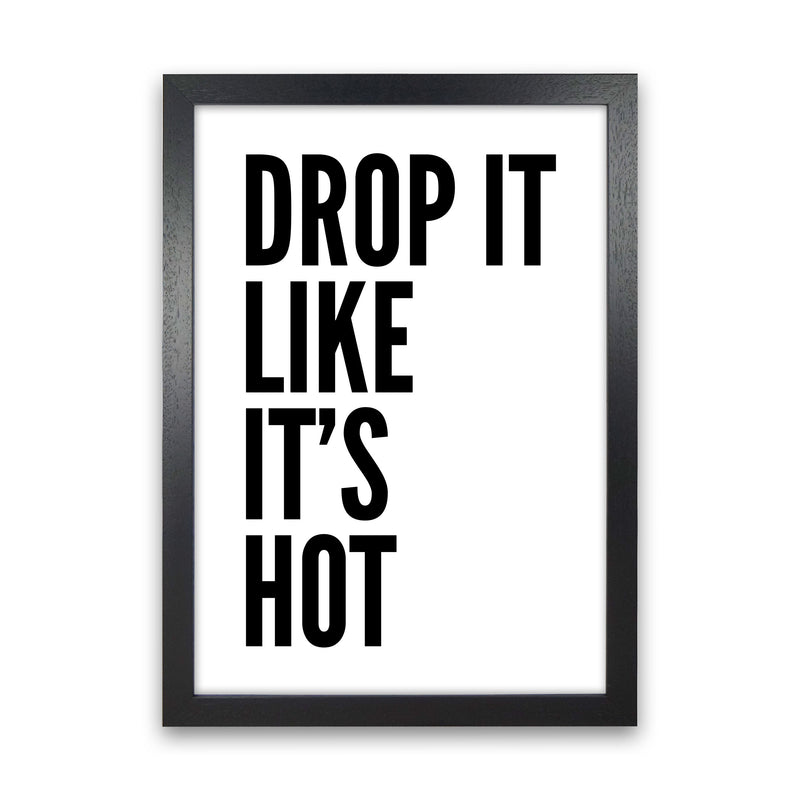 Drop It Like It's Hot Art Print by Pixy Paper Black Grain