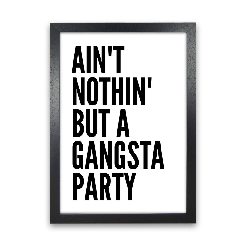 Aint Nothin Like A Gansta Party Art Print by Pixy Paper Black Grain