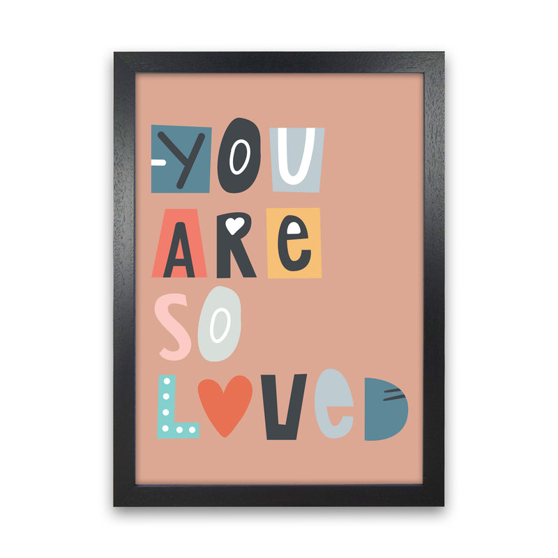 You are so loved Neutral kids Art Print by Pixy Paper Black Grain