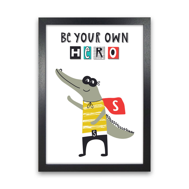 Be your own hero gator Art Print by Pixy Paper Black Grain