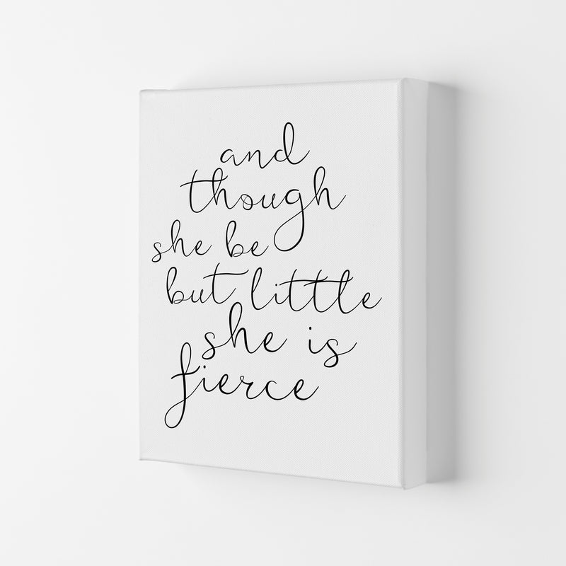 And Though She Be But Little She Is Fierce Black Typography Wall Art Print Canvas