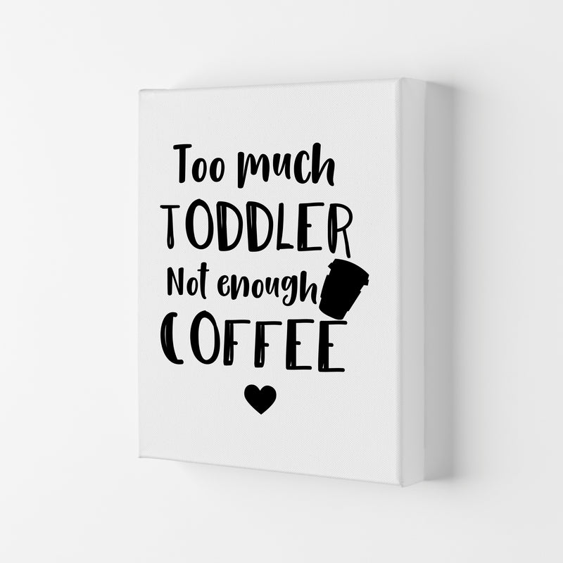 Too Much Toddler Not Enough Coffee Modern Print, Framed Kitchen Wall Art Canvas